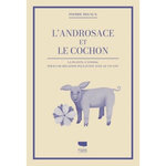 L'ANDROSACE ET LE COCHON. LA PLANTE, L'ANIMAL, POUR UNE RELATION PLUS JUSTE AVEC LE VIVANT, Rigaux Pierre