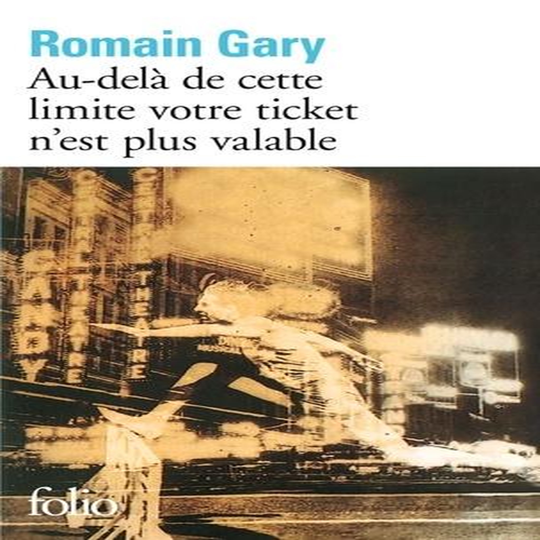 AU-DELA DE CETTE LIMITE VOTRE TICKET N'EST PLUS VALABLE, Gary Romain