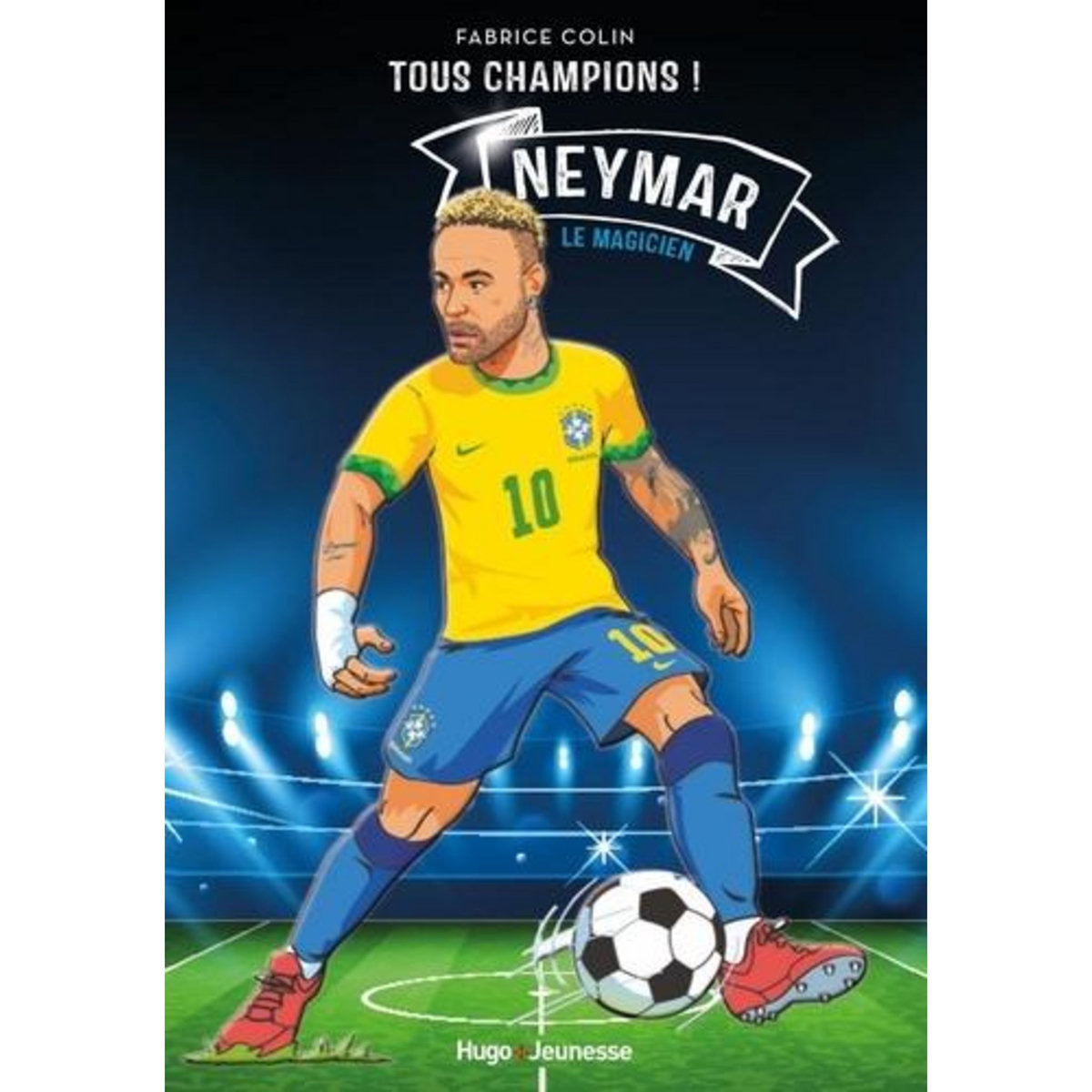 TOUS CHAMPIONS ! : NEYMAR. LE MAGICIEN, Colin Fabrice
