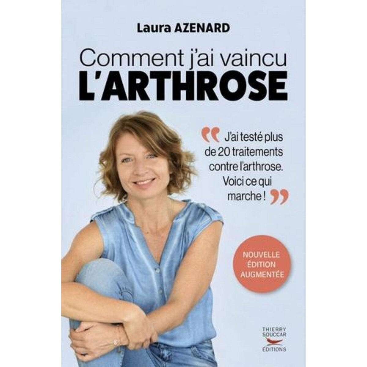COMMENT J'AI VAINCU L'ARTHROSE. EDITION REVUE ET AUGMENTEE, Azenard Laura