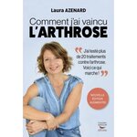 COMMENT J'AI VAINCU L'ARTHROSE. EDITION REVUE ET AUGMENTEE, Azenard Laura