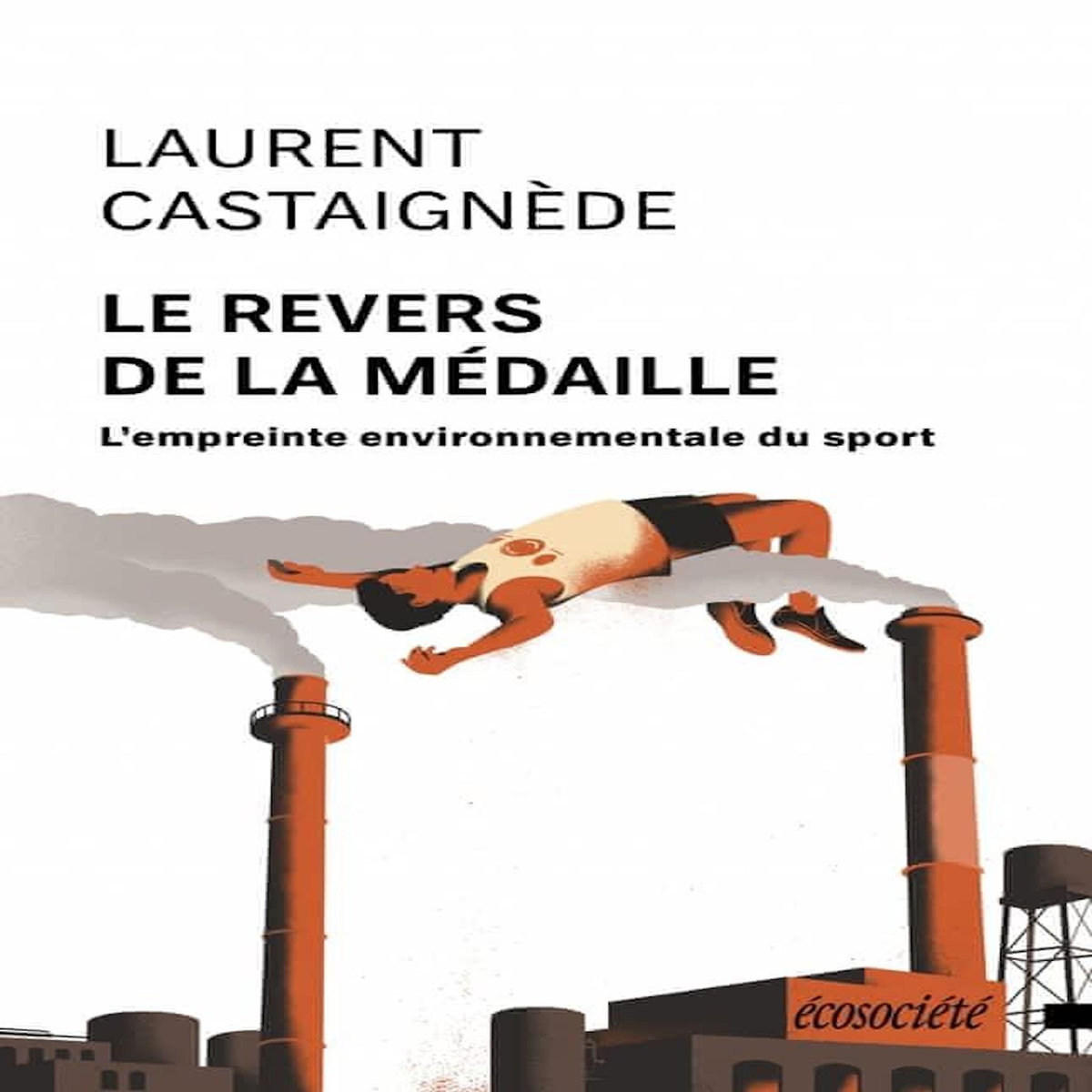 LE REVERS DE LA MEDAILLE. L'EMPREINTE ENVIRONNEMENTALE DU SPORT, Castaignède Laurent