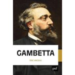GAMBETTA. FONDATEUR DE LA REPUBLIQUE, Anceau Eric