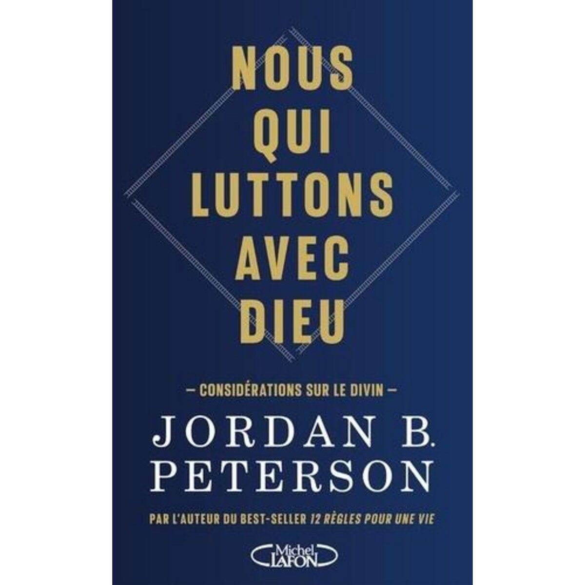 NOUS QUI LUTTONS AVEC DIEU. CONSIDERATIONS SUR LE DIVIN, Peterson Jordan B.