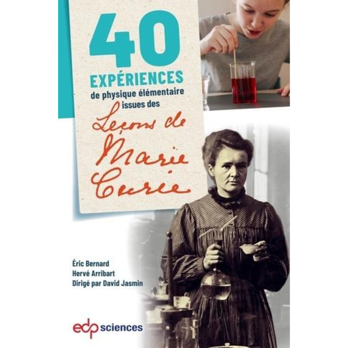 40 EXPERIENCES DE PHYSIQUE ELEMENTAIRE ISSUES DES LECONS DE MARIE CURIE, Bernard Eric