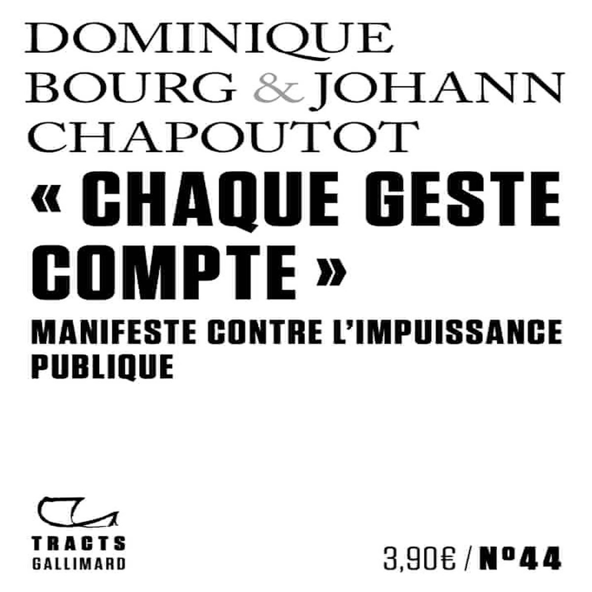 CHAQUE GESTE COMPTE . MANIFESTE CONTRE L'IMPUISSANCE PUBLIQUE, Chapoutot Johann