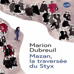 MAZAN, LA TRAVERSEE DU STYX, Dubreuil Marion