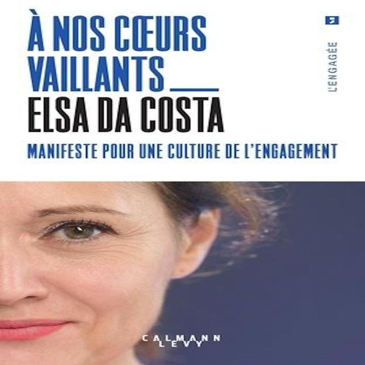 A NOS COEURS VAILLANTS. MANIFESTE POUR UNE CULTURE DE L'ENGAGEMENT, Da Costa Elsa