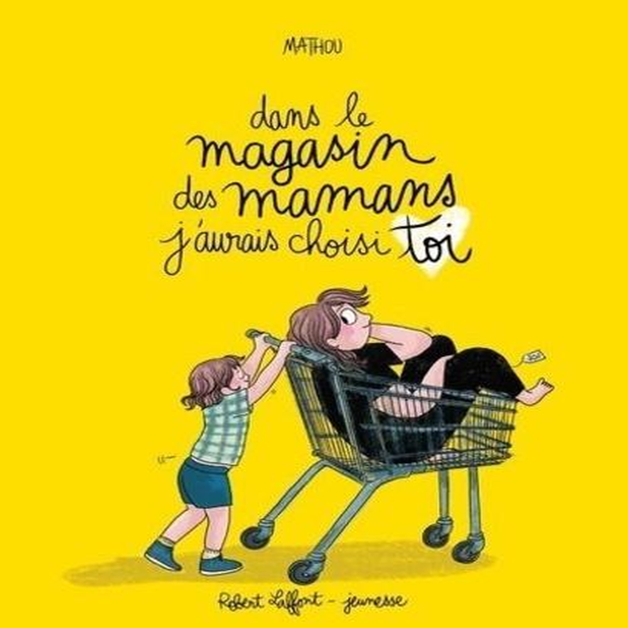 DANS LE MAGASIN DES MAMANS J'AURAIS CHOISI TOI, Mathou