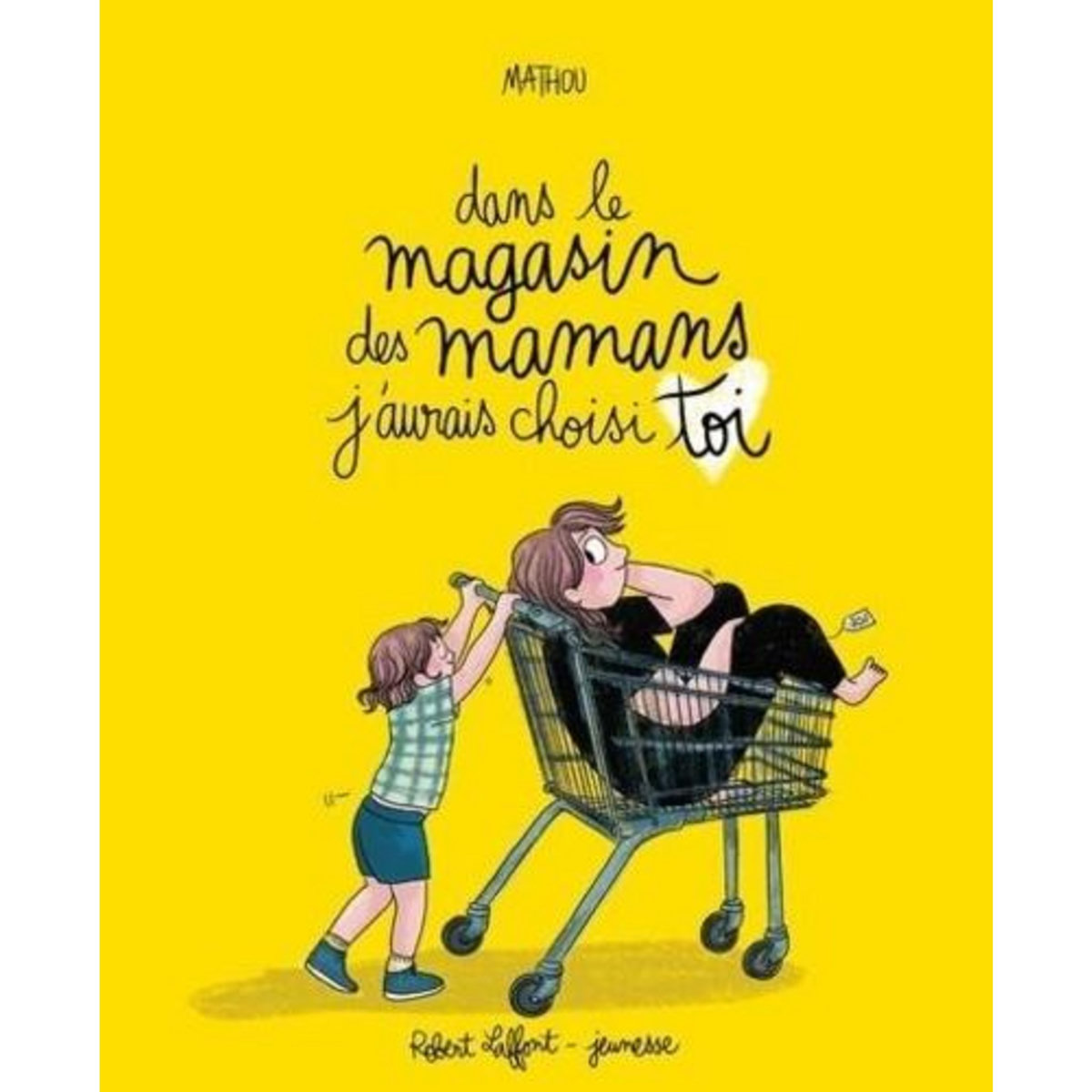 DANS LE MAGASIN DES MAMANS J'AURAIS CHOISI TOI, Mathou