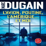 L'AVION, POUTINE, L'AMERIQUE... ET MOI, Dugain Marc