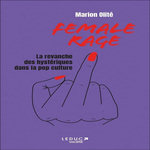 FEMALE RAGE. LA REVANCHE DES HYSTERIQUES DANS LA POP CULTURE, Olité Marion