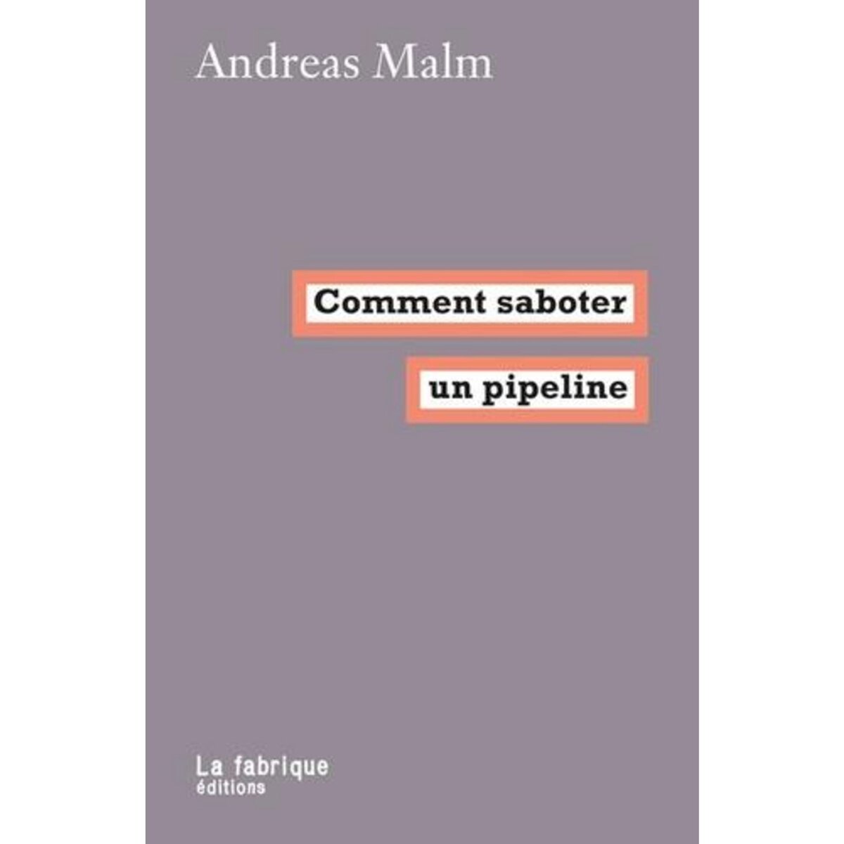 COMMENT SABOTER UN PIPELINE, Malm Andreas