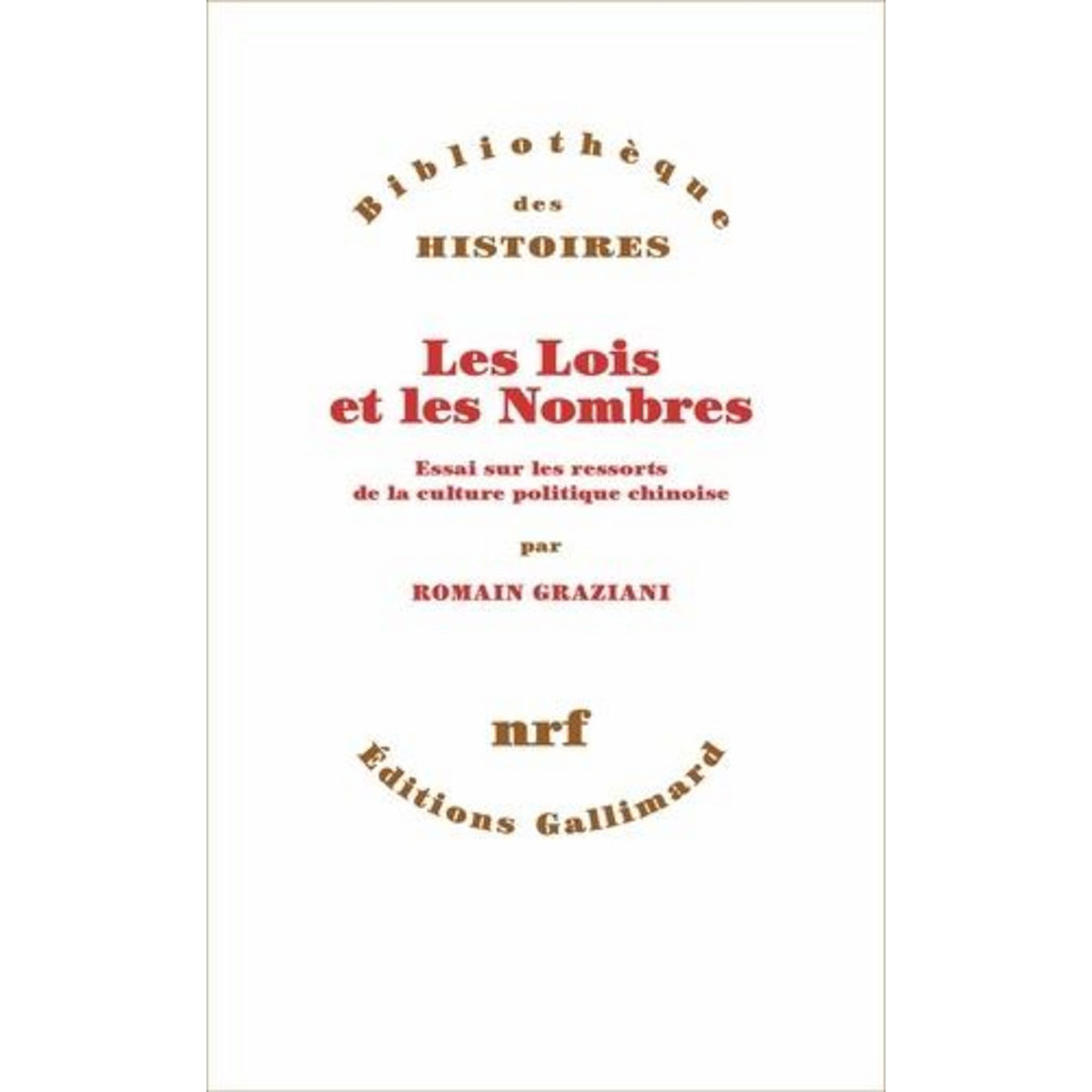 LES LOIS ET LES NOMBRES. ESSAI SUR LES RESSORTS DE LA CULTURE POLITIQUE CHINOISE, Graziani Romain
