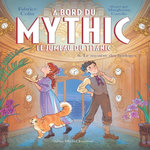 A BORD DU MYTHIC, LE JUMEAU DU TITANIC TOME 6 : LE MYSTERE DES HORLOGES, Colin Fabrice