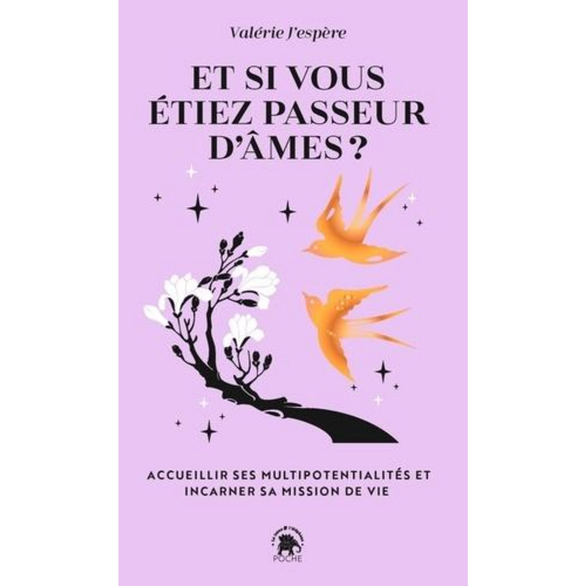 ET SI VOUS ETIEZ PASSEUR D'AMES ? ACCUEILLIR SES MULTIPOTENTIALITES ET INCARNER SA MISSION DE VIE, J'espère Valérie