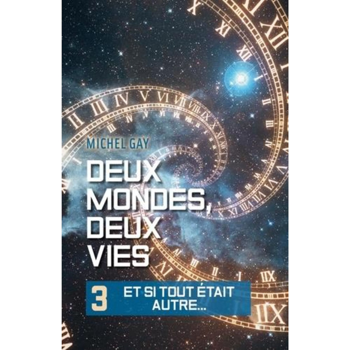 DEUX MONDES, DEUX VIES TOME 3 : ET SI TOUT ETAIT AUTRE..., Gay Michel