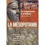  LA MESOPOTAMIE. DE GILGAMESH A ARTABAN (3300 AV.-120 AV. J.-C.), Lafont Bertrand