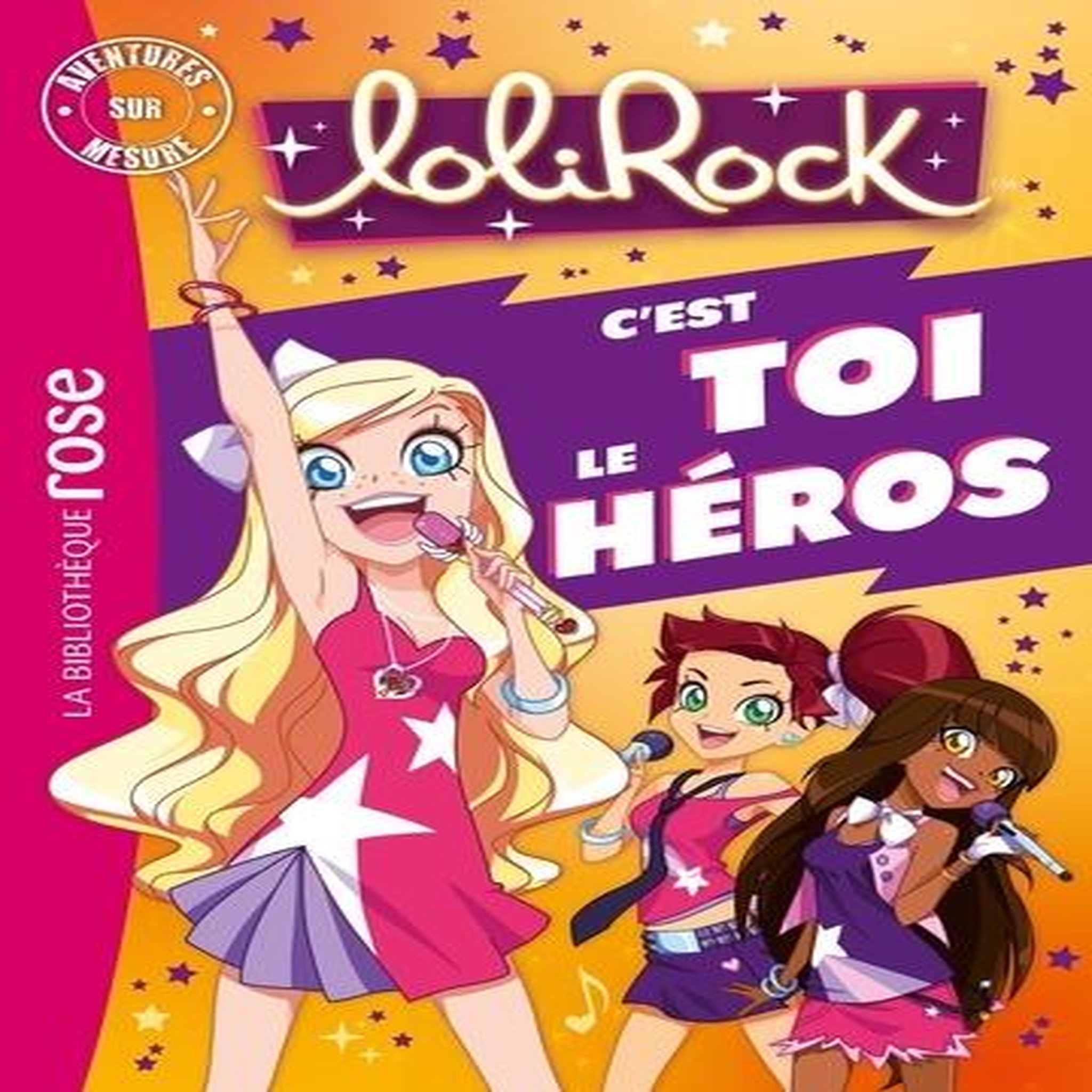 LOLIROCK - C'EST TOI LE HEROS. AVENTURES SUR MESURE XXL, Guineton Caroline