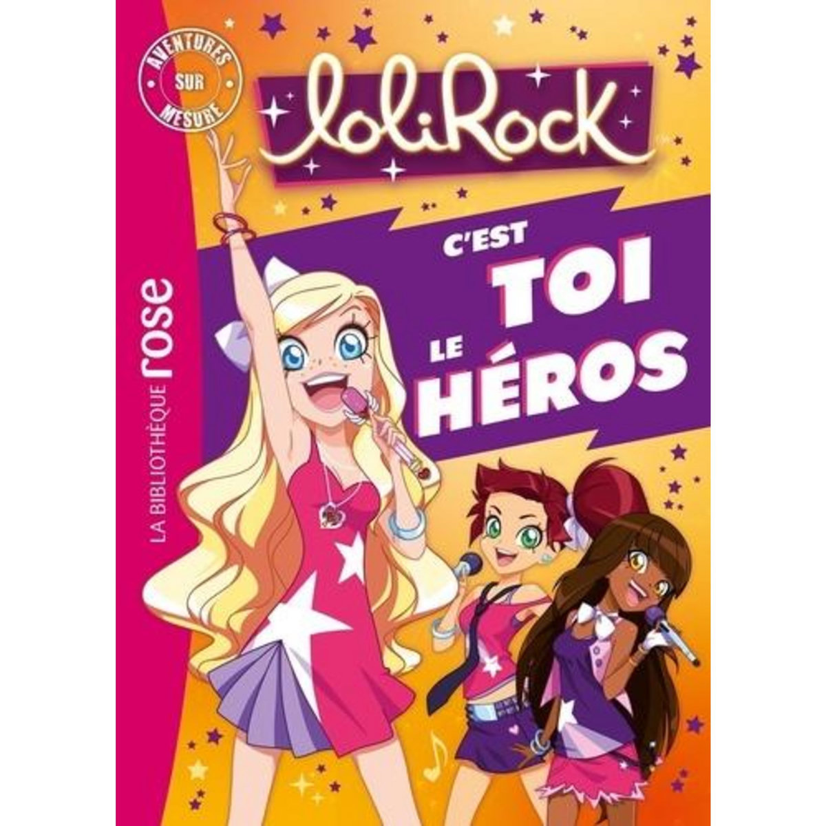 LOLIROCK - C'EST TOI LE HEROS. AVENTURES SUR MESURE XXL, Guineton Caroline