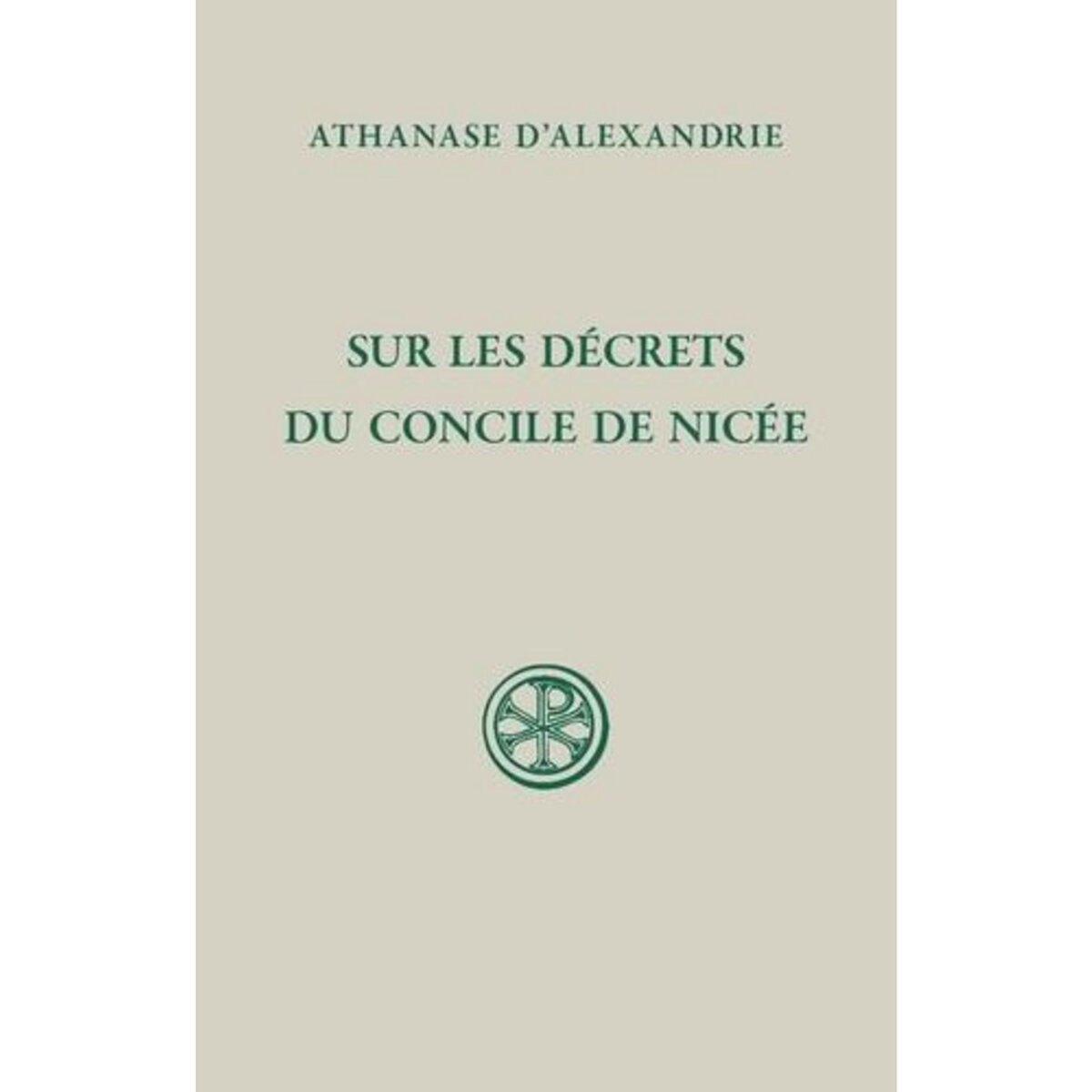 SUR LES DECRETS DU CONCILE DE NICEE. EDITION BILINGUE FRANCAIS-GREC ANCIEN, Athanase d'Alexandrie