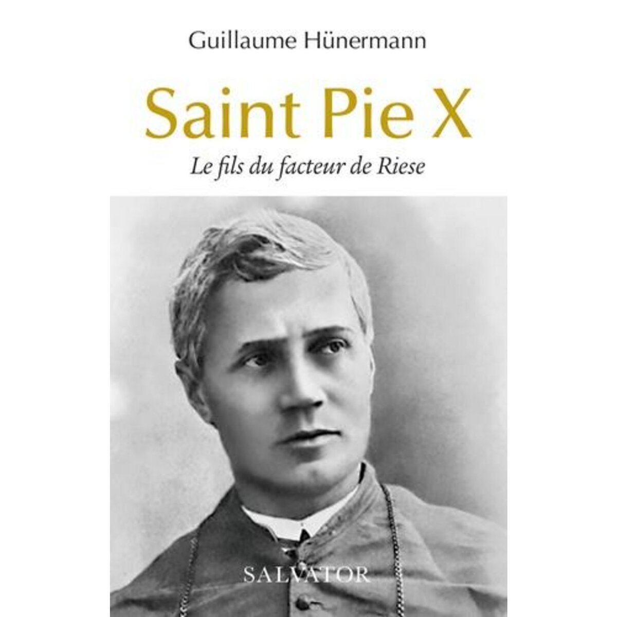 SAINT PIE X. LE FILS DU FACTEUR DE RIESE, Hünermann Guillaume