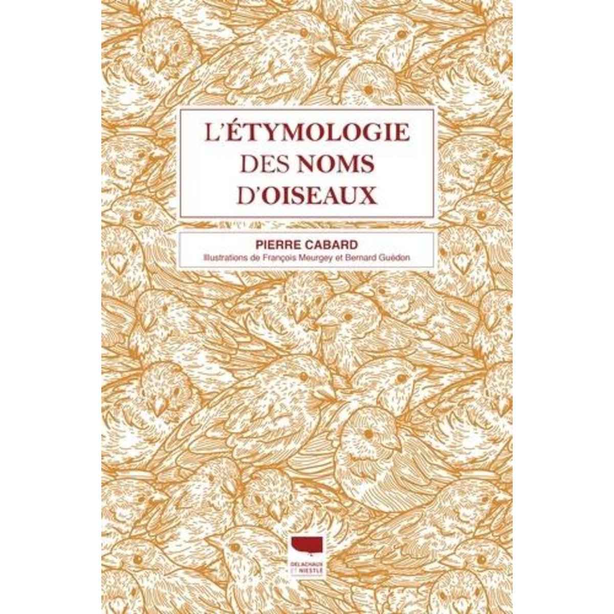 L'ETYMOLOGIE DES NOMS D'OISEAUX. EDITION REVUE ET AUGMENTEE, Cabard Pierre