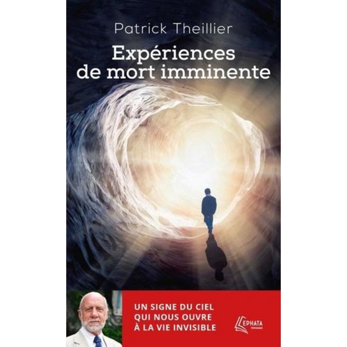 EXPERIENCES DE MORT IMMINENTE. UN SIGNE DU CIEL QUI NOUS OUVRE A LA VIE INVISIBLE, Theillier Patrick