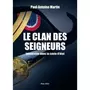  LE CLAN DES SEIGNEURS. IMMERSION DANS LA CASTE D'ETAT, Martin Paul-Antoine