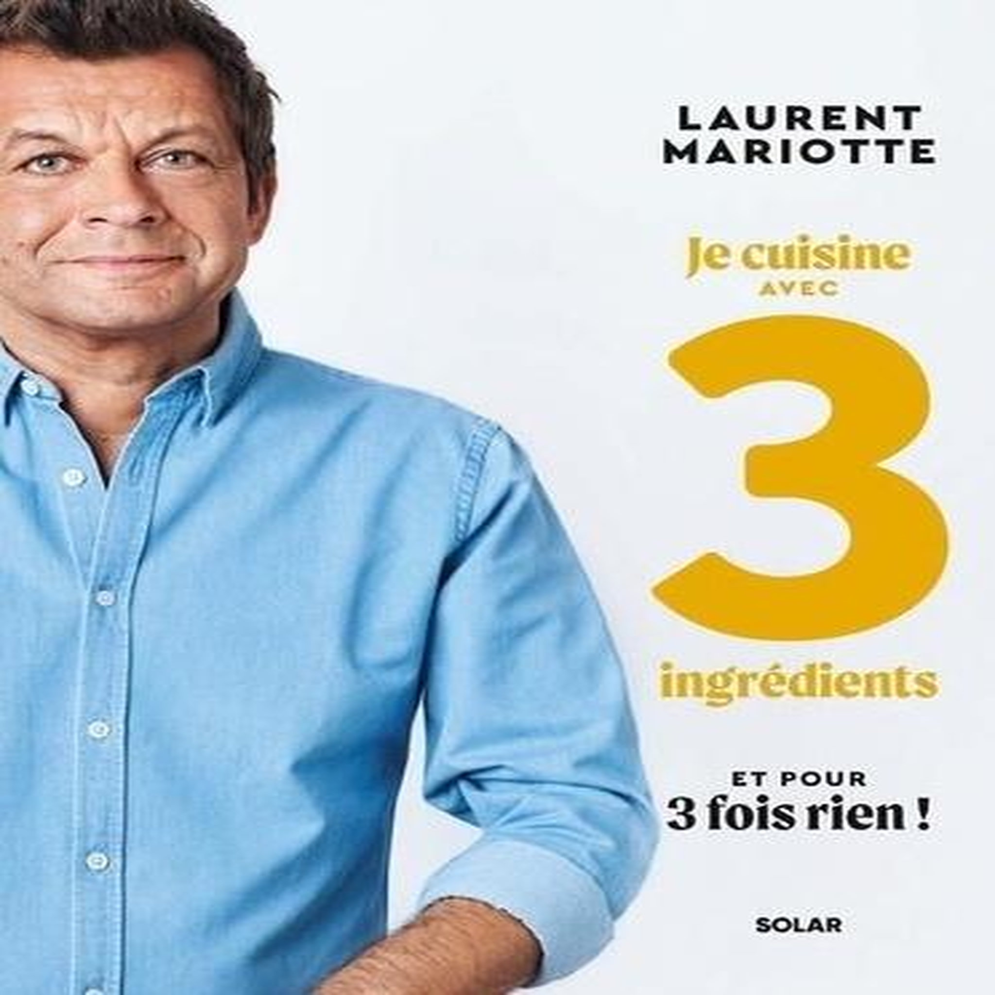 MES RECETTES AVEC 3 INGREDIENTS ET POUR 3 FOIS RIEN !, Mariotte Laurent