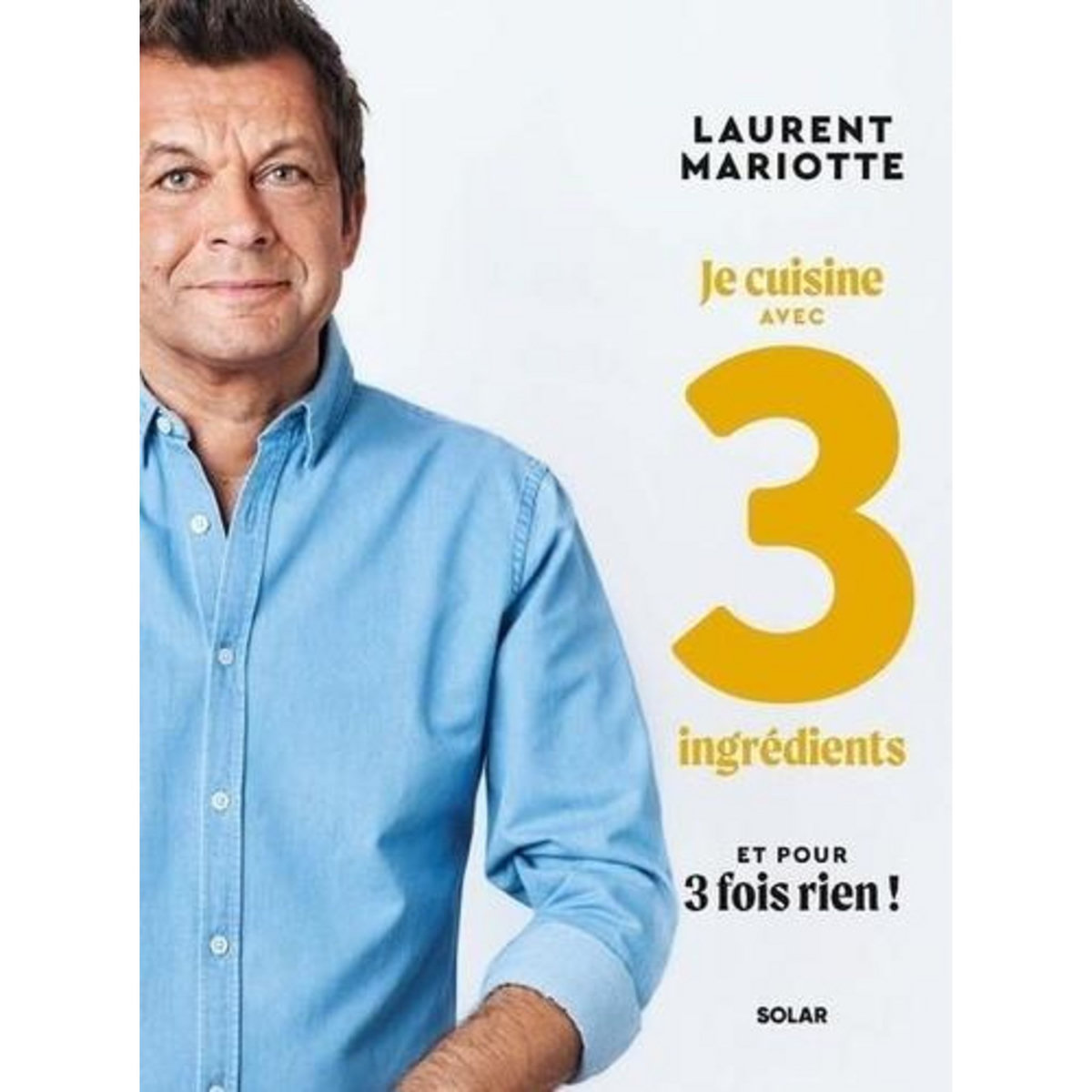 MES RECETTES AVEC 3 INGREDIENTS ET POUR 3 FOIS RIEN !, Mariotte Laurent