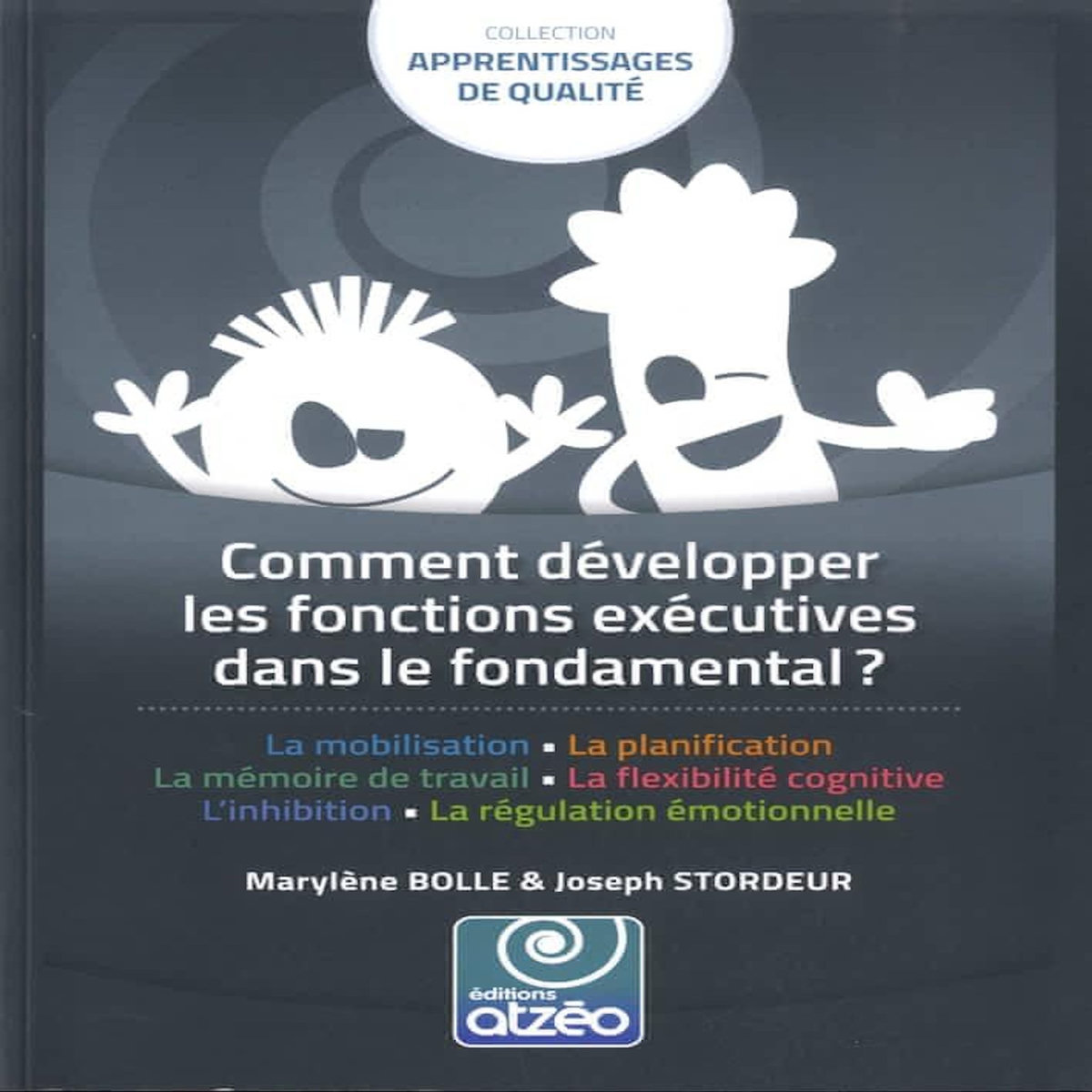 COMMENT DEVELOPPER LES FONCTIONS EXECUTIVES DANS L'ECOLE FONDAMENTALE, Bolle Marylène