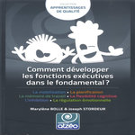 COMMENT DEVELOPPER LES FONCTIONS EXECUTIVES DANS L'ECOLE FONDAMENTALE, Bolle Marylène