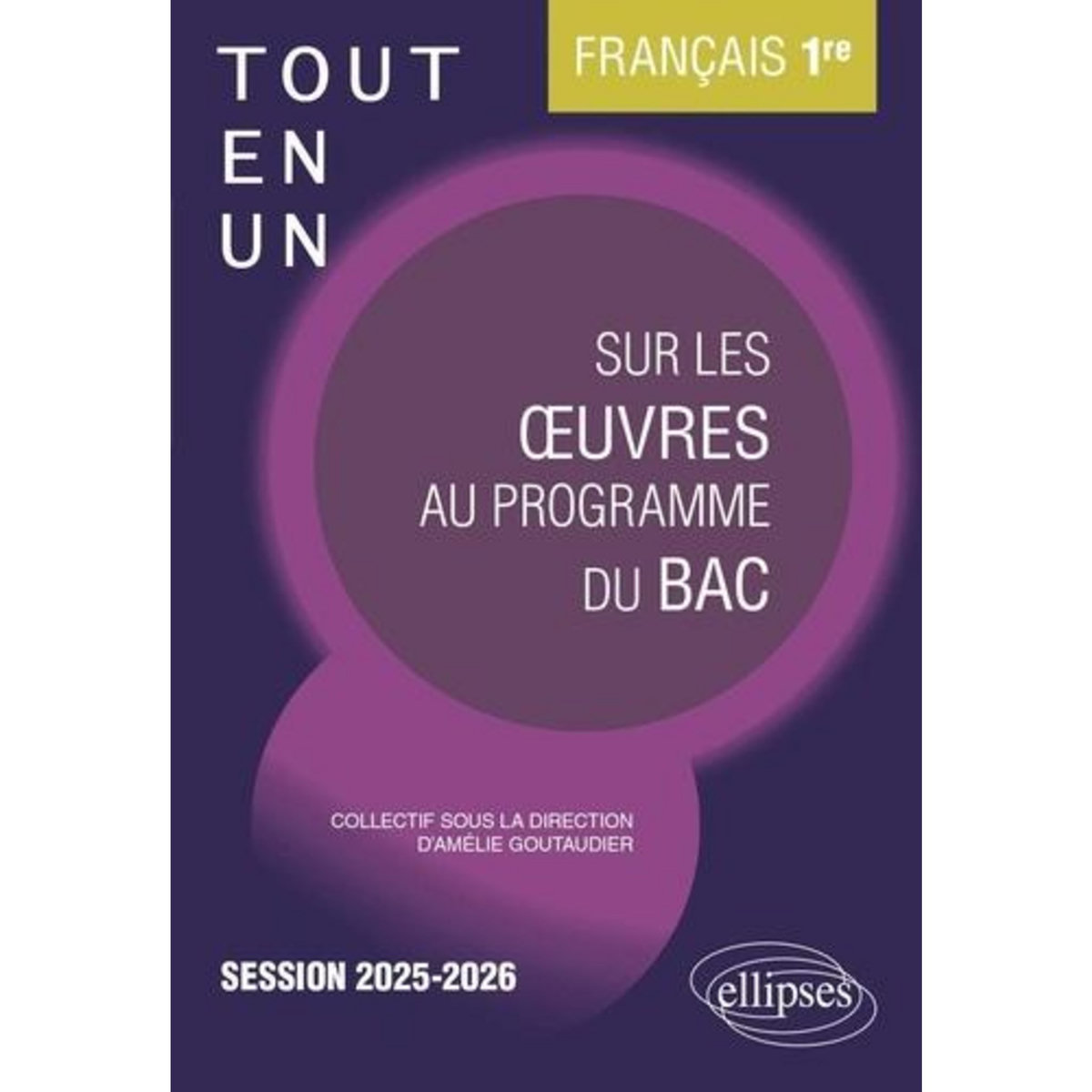FRANCAIS 1RE TOUT-EN-UN SUR LES OEUVRES AU PROGRAMME DU BAC. EDITION 2025-2026, Goutaudier Amélie