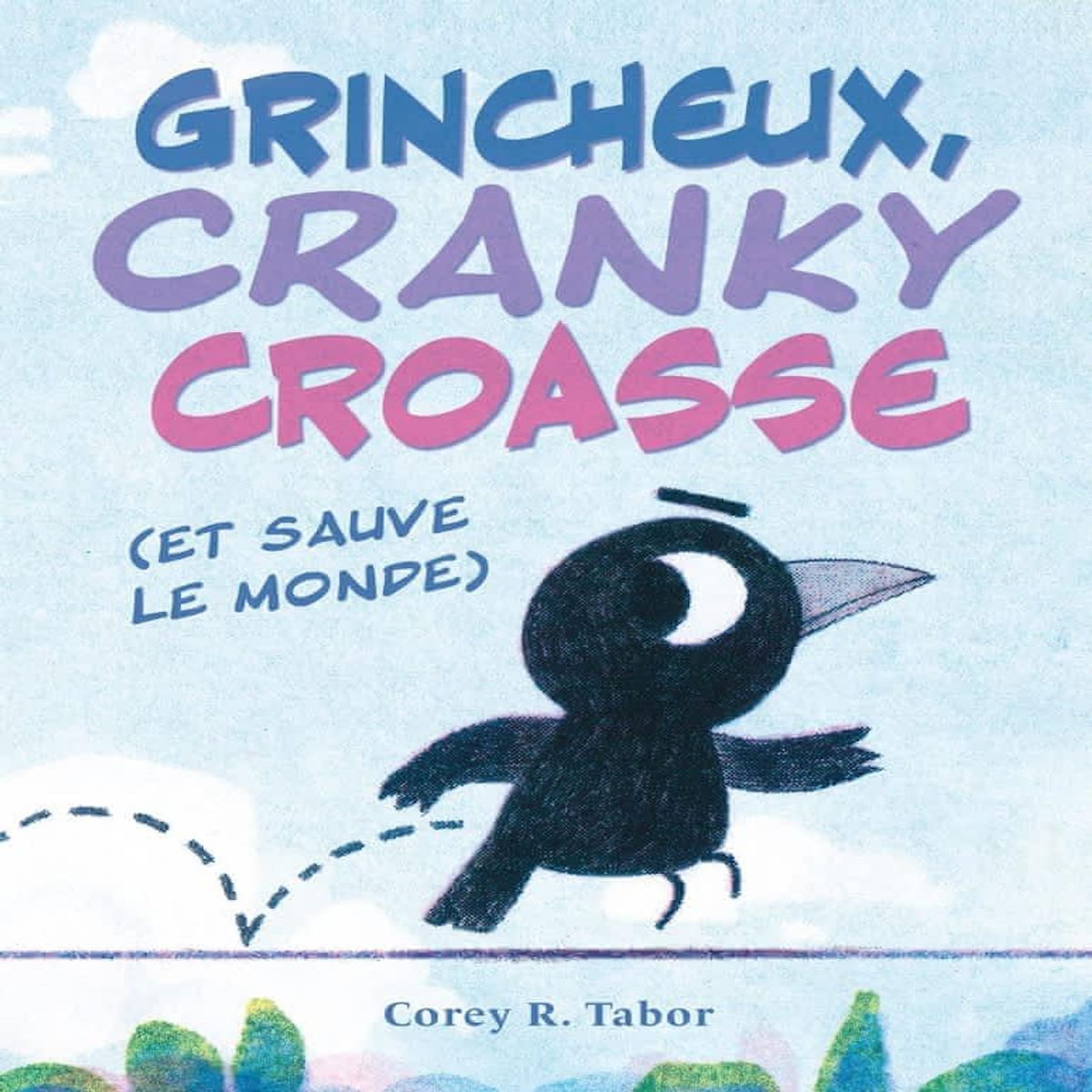 GRINCHEUX, CRANKY CROASSE (ET SAUVE LE MONDE), Tabor Corey R.