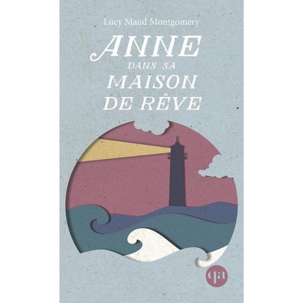 ANNE TOME 5 : ANNE DANS SA MAISON DE REVE, Montgomery Lucy Maud