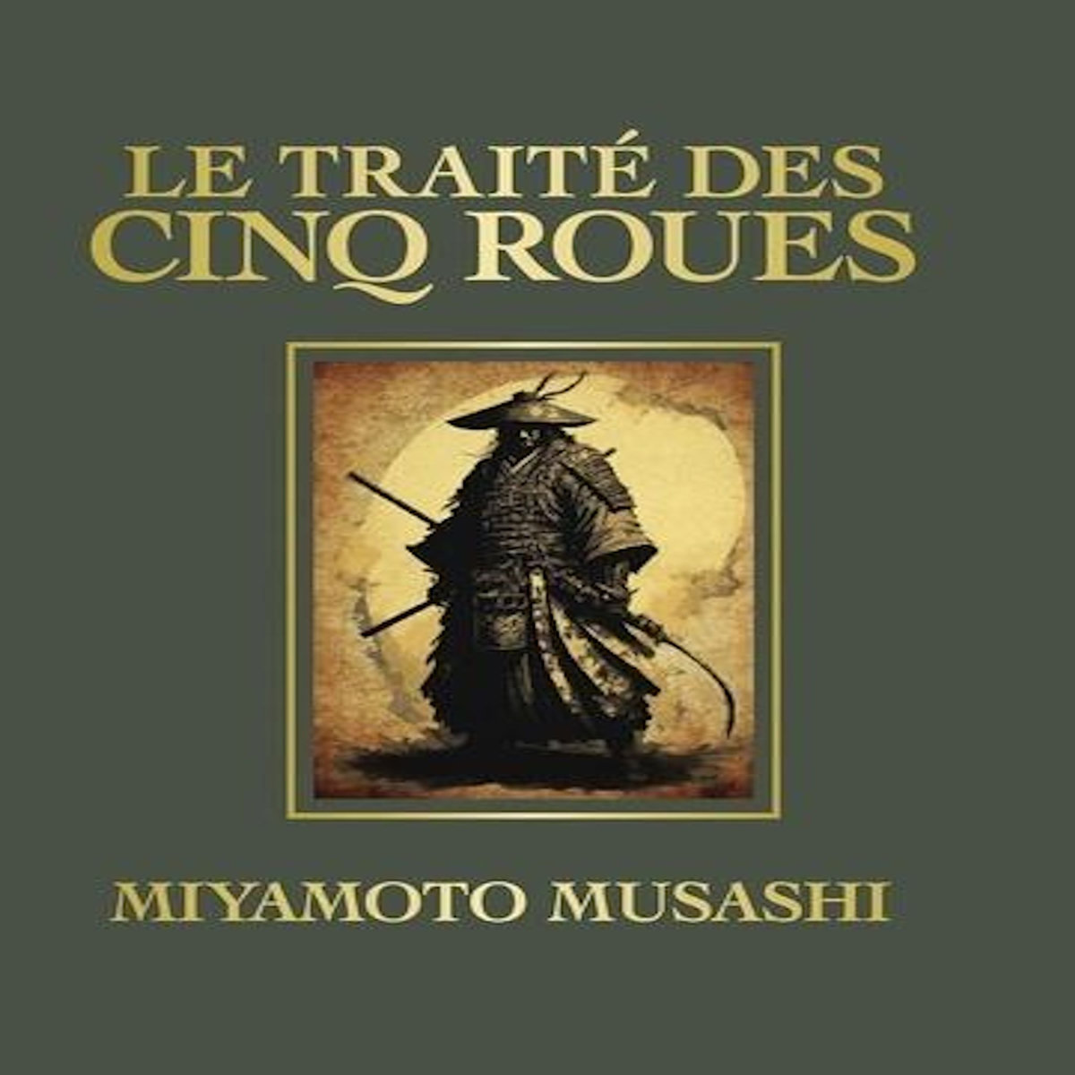 LE TRAITE DES CINQ ROUES, Miyamoto Musashi
