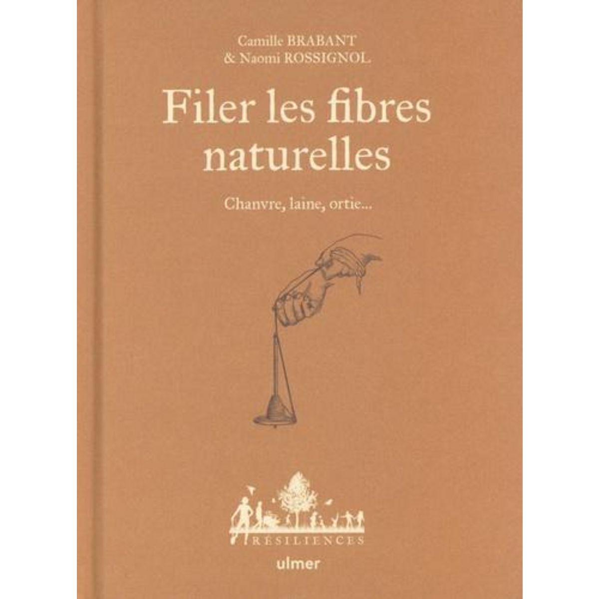 FILER LES FIBRES NATURELLES. CHANVRE, LAINE, ORTIE..., Brabant Camille