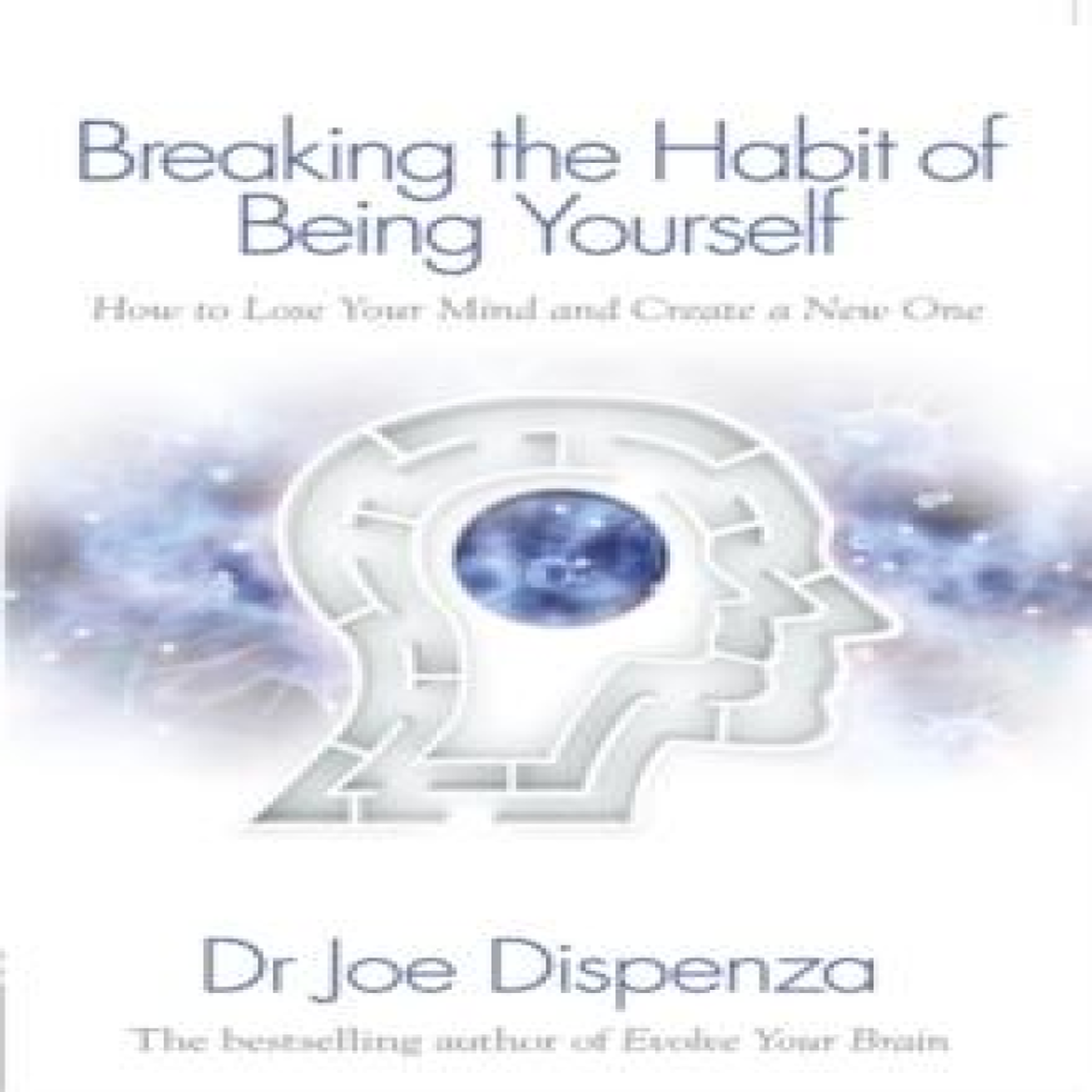 LIVRES Breaking the Habit of Being Yourself : How to Lose Your Mind and Create a New One