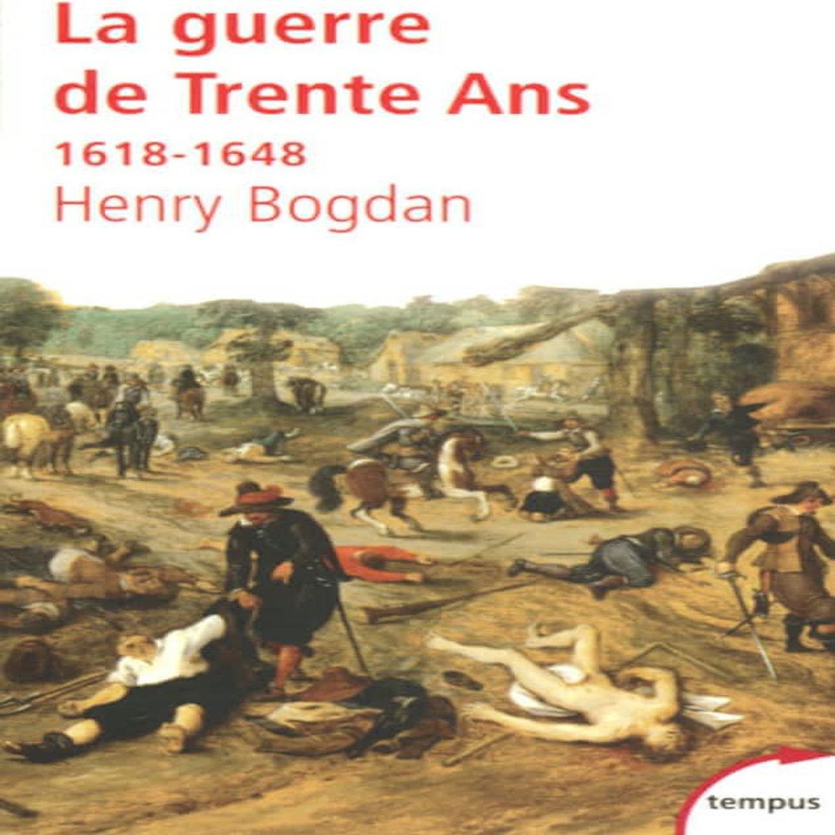 LA GUERRE DE TRENTE ANS. 1618-1648, Bogdan Henry