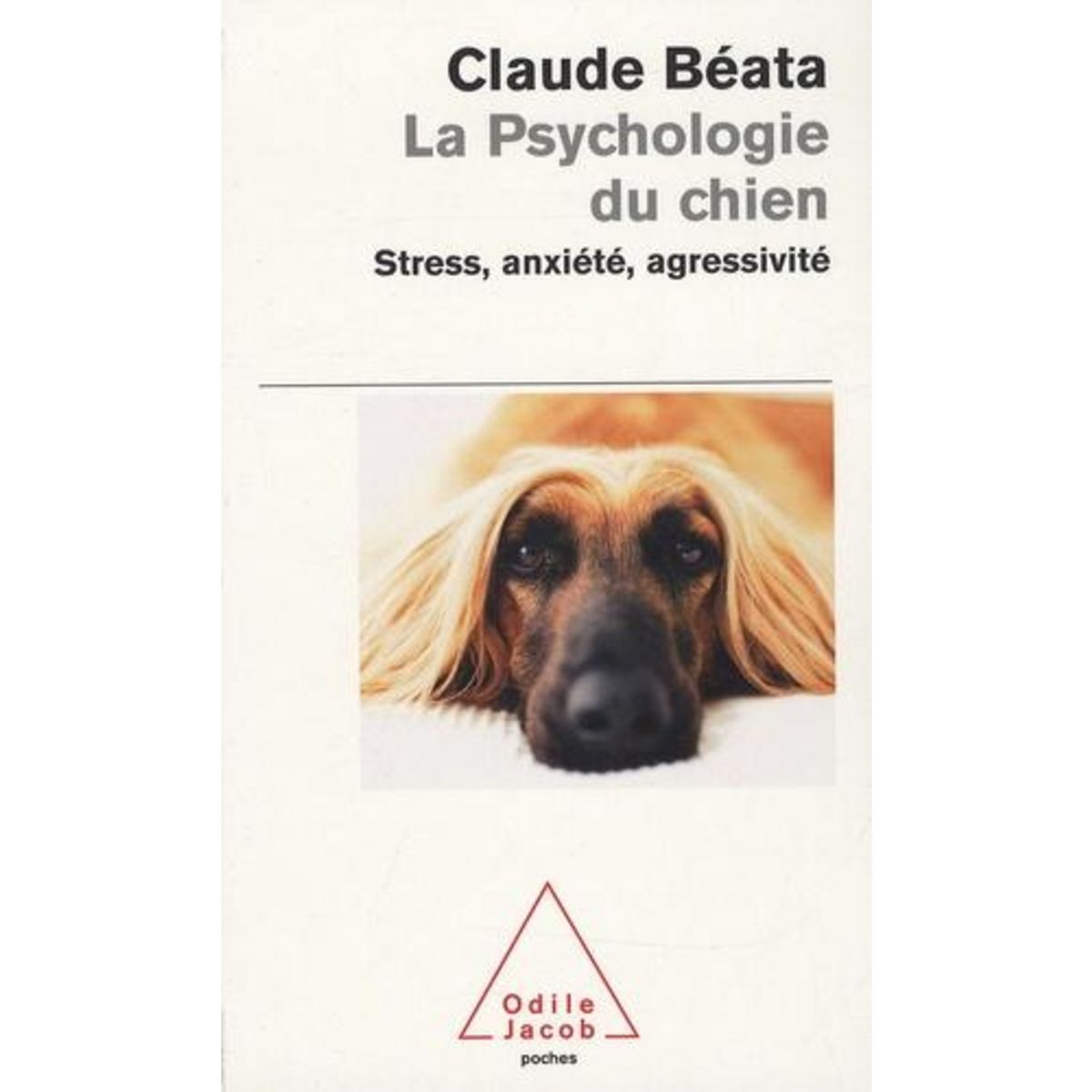 LA PSYCHOLOGIE DU CHIEN. STRESS, ANXIETE, AGRESSIVITE, Béata Claude