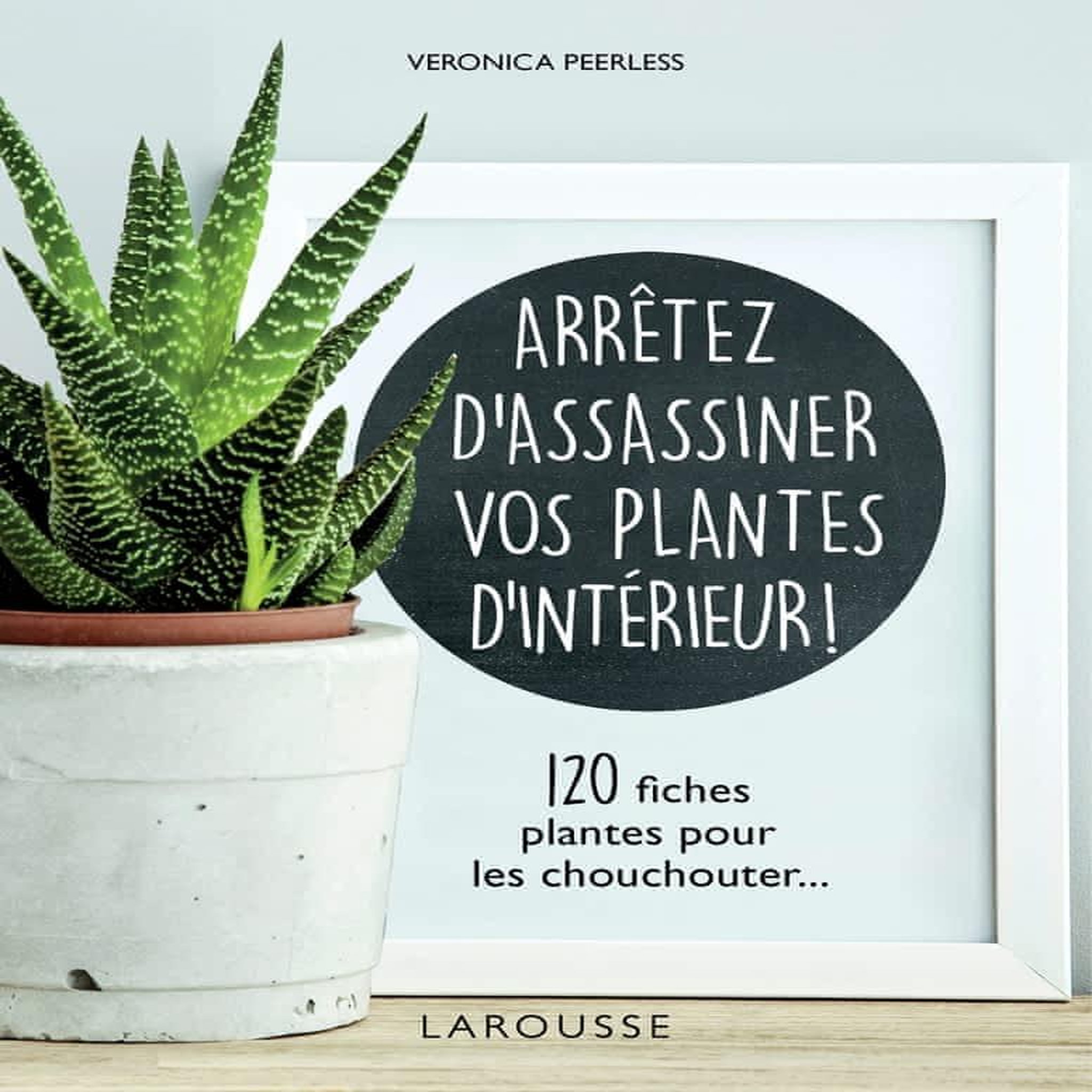 ARRETEZ D'ASSASSINER VOS PLANTES D'INTERIEUR. 120 FICHES PLANTES POUR LES CHOUCHOUTER, Peerless Veronica