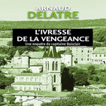 L'IVRESSE DE LA VENGEANCE, Delatre Arnaud