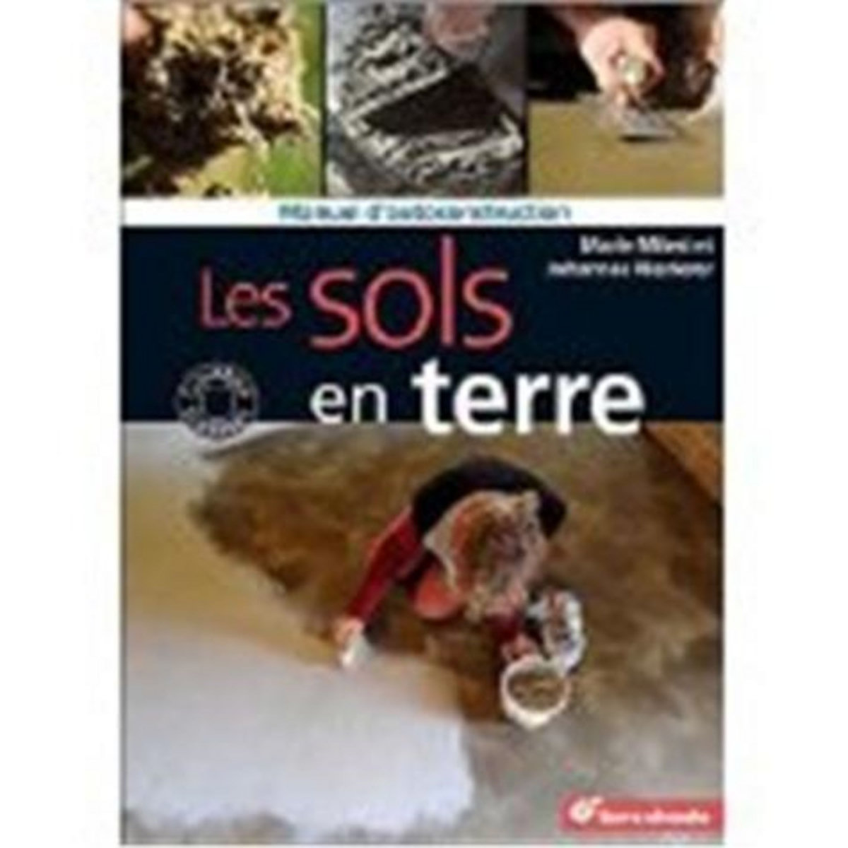 LES SOLS EN TERRE. MANUEL D'AUTOCONSTRUCTION, Milesi Marie