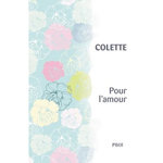 POUR L'AMOUR, Colette