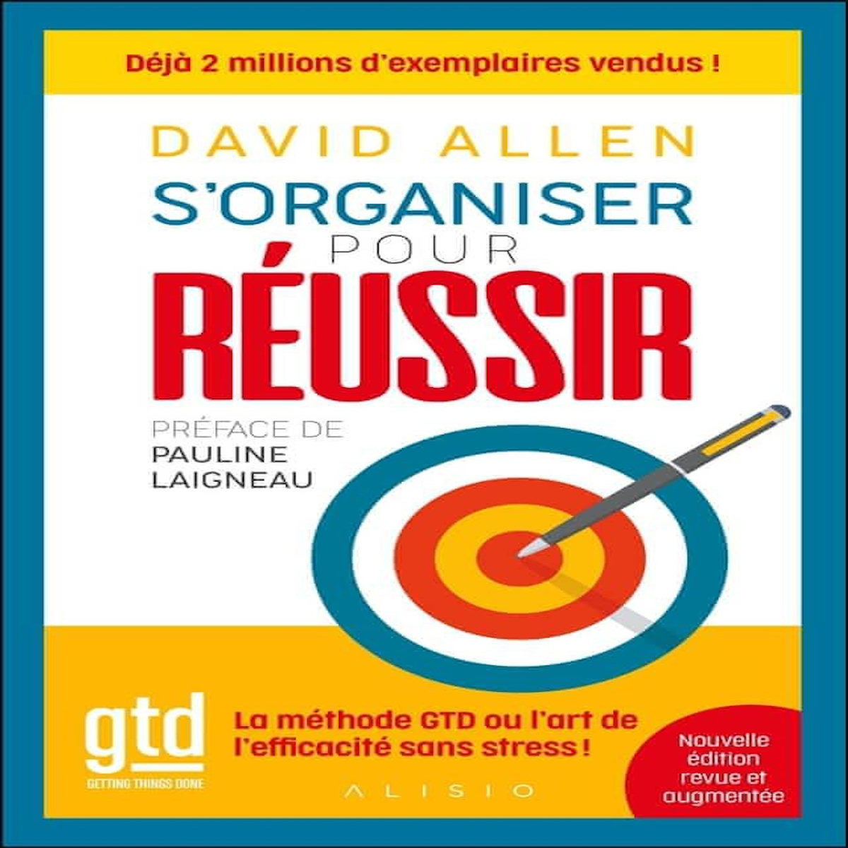 S'ORGANISER POUR REUSSIR . LA METHODE GTD OU L'ART DE L'EFFICACITE SANS STRESS ! EDITION REVUE ET AUGMENTEE, Allen David