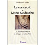 LE MANUSCRIT DE MARIE-MADELEINE. LES ALCHIMIES D'HORUS ET LA MAGIE SEXUELLE D'ISIS, Kenyon Tom