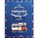 LES PLUS BEAUX ITINERAIRES EN FRANCE EN CAMPING-CAR. 70 CIRCUITS, PARTOUT EN FRANCE, Kominek Mélanie