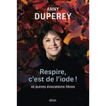 RESPIRE, C'EST DE L'IODE ! ET AUTRES EVOCATIONS LIBRES, Duperey Anny
