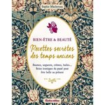 BEAUTE & BIEN-ETRE. RECETTES SECRETES DES TEMPS ANCIENS. BAUMES, ONGUENTS, CREMES, HUILES... SOINS ICONIQUES DU PASSE POUR ETRE BELLE AU PRESENT, Macheteau Sophie